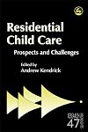 Residential Child Care: Prospects and Challenges (Research Highlights in Social Work)