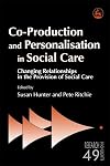 Co-Production and Personalisation in Social Care: Changing Relationships in the Provision of Social Care (Research Highlights in Social Work)