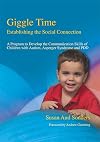 Giggle Time - Establishing the Social Connection: A Program to Develop the Communication Skills of Children With Autism, Asperger Syndrome and Pdd