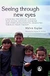 Seeing Through New Eyes: Changing the Lives of Children with Autism, Asperger Syndrome and other Developmental Disabilities through Vision Therapy