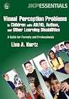 Visual Perception Problems in Children With AD/HD, Autism, And Other Learning Disabilities
