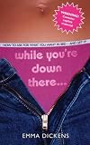 While You're Down There . . .: How to Ask for What You Want in Bed and Get It!