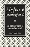 I before E (except after C): Old-School Ways to Remember Stuff