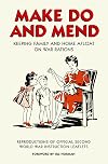 Make do and mend : keeping family and home afloat on war rations : reproductions of official Second World War instruction leaflets