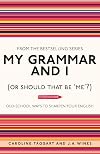 My Grammar and I (Or Should That Be 'Me'?): Old-School Ways to Sharpen Your English
