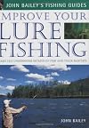 Improve Your Lure Fishing: Learn the Underwater Secrets of Fish Behaviour and Habitats (John Bailey's Fishing Guides)