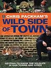 Chris Packham's Wild Side Of Town: Getting to Know the Wildlife in Our Towns and Cities (The Wildlife Trusts)