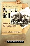 Moments in Hell: Notes of a War Correspondent