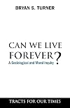 Can We Live Forever?: A Sociological and Moral Inquiry (Tracts for Our Times)