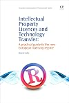 Intellectual property licences and technology transfer : a practical guide to the new European licensing regime