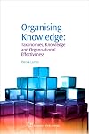 Organising Knowledge: Taxonomies, Knowledge and Organisational Effectiveness (Chandos Knowledge Management)