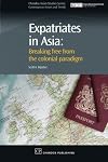 Expatriates in Asia: Breaking Free from the Colonial Paradigm (Chandos Asian Studies Series)