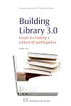 Building Library 3.0: Issues in Creating a Culture of Participation (Chandos Information Professional)