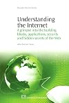 Understanding the Internet: A Glimpse into the Building Blocks, Applications, Security and Hidden Secrets of the Web (Chandos Information Professional Series)