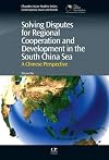 Solving Disputes for Regional Cooperation and Development in the South China Sea: A Chinese Perspective (Chandos Asian Studies Series)