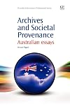 Archives and Societal Provenance: Australian Essays (Chandos Information Professional Series)