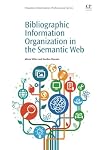 Bibliographic Information Organization in the Semantic Web (Chandos Information Professional Series)