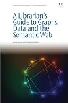 A Librarian's Guide to Graphs, Data and the Semantic Web (Chandos Information Professional Series)