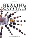 The Illustrated Directory of Healing Crystals: A Comprehensive Guide to 150 Crystals and Gemstones