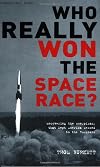 Who Really Won the Space Race?: Uncovering the Conspiracy That Kept America Second to the Russians