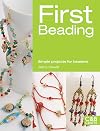 First Beading: Simple Projects for Beaders (First Crafts)