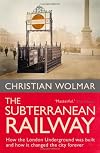 The Subterranean Railway: How the London Underground Was Built and How It Changed the City Forever