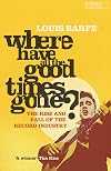 Where Have all the Good Times Gone?: The Rise and Fall of the Record Industry