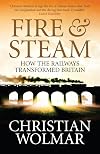 Fire & Steam: How the Railways Transformed Britain