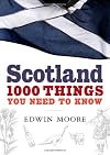 Scotland : 1000 Things You Need to Know
