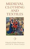 Medieval Clothing and Textiles Volume III