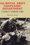 The Royal Army Chaplains' Department, 1796-1953: Clergy under Fire