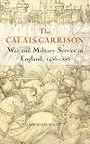The Calais Garrison: War and Military Service in England, 1436-1558