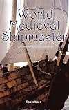 The World of the Medieval Shipmaster: Law, Business and the Sea, c.1350-c.1450