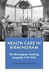 Health Care in Birmingham: The Birmingham Teaching Hospitals, 1779-1939