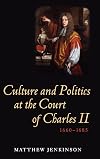 Culture and politics at the court of Charles II, 1660-1685