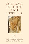 Medieval Clothing and Textiles Volume VII