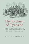 The keelmen of Tyneside labour organisation and conflict in the north-east coal industry, 1600-1830