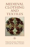 Medieval Clothing and Textiles Volume VIII