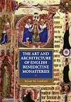 The Art and Architecture of English Benedictine Monasteries, 1300-1540: A Patronage History