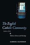 The English Catholic Community, 1688-1745: Politics, Culture and Ideology