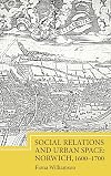 Social relations and urban space : norwich, 1600-1700