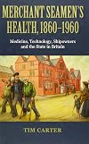 Merchant Seamen's Health, 1860-1960: Medicine, Technology, Shipowners and the State in Britain