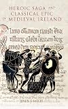 Heroic Saga and Classical Epic in Medieval Ireland