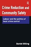 Crime Reduction and Community Safety: Labour and the Politics of Local Crime Control