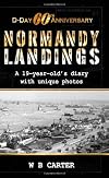 D-Day 60th anniversary : Normandy landings : a 19-year-old's diary with unique photos