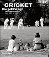 Cricket: The Golden Age- Extraordinary Images from 1859-1999