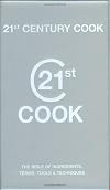 21st Century Cook: The Twenty-first Century Bible of Ingredients, Terms, Tools and Techniques