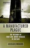 A Manufactured Plague: The History of Foot-and-mouth Disease in Britain