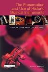 Preservation and Use of Historic Musical Instruments: Display Case or Concert Hall?
