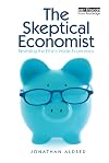 The Skeptical Economist: Revealing the Ethics Inside Economics